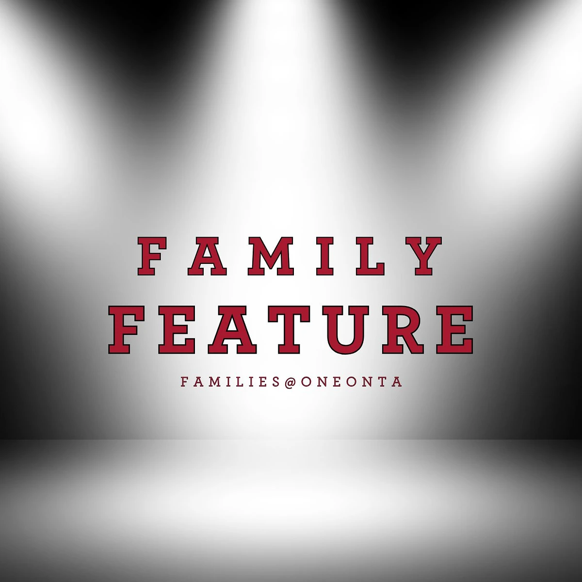 The image features the phrase "FAMILY FEATURE" in bold, red lettering on a spotlighted black and white background, with "FAMILIES@ONEONTA" below it.